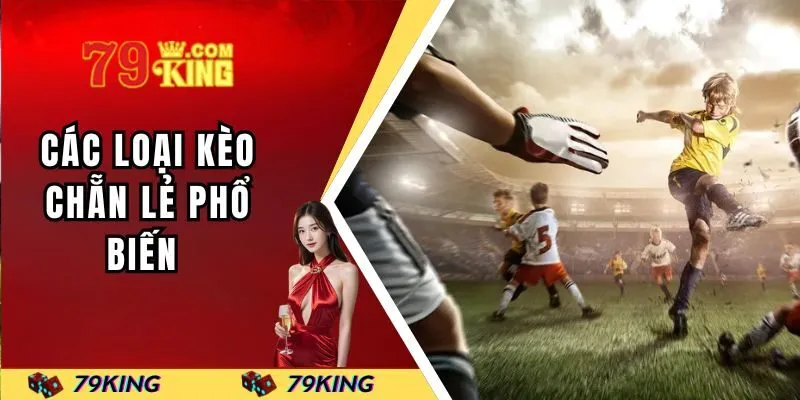 Các loại kèo chẵn lẻ phổ biến