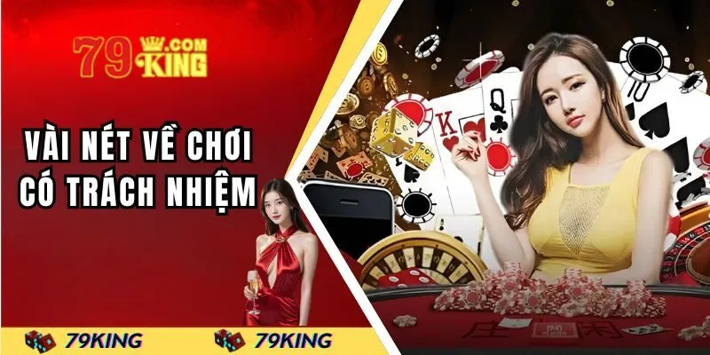 Vài nét về chơi có trách nhiệm 79KING
